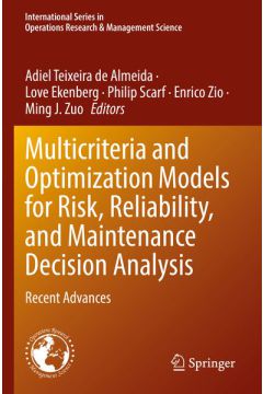 Multicriteria and Optimization Models for Risk, Reliability, and Maintenance Decision Analysis