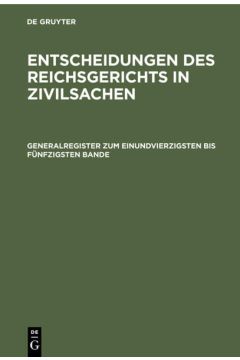Entscheidungen des Reichsgerichts in Zivilsachen / Generalregister zum einundvierzigsten bis fünfzigsten Bande