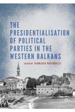 The Presidentialisation of Political Parties in the Western Balkans