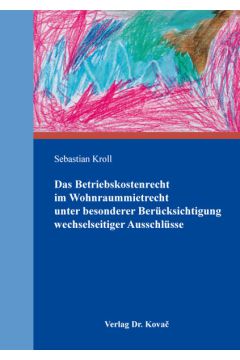 Das Betriebskostenrecht im Wohnraummietrecht unter besonderer Berücksichtigung wechselseitiger Ausschlüsse