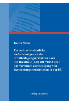 Formal-rechtsstaatliche Anforderungen an das Streitbeilegungsverfahren nach der Richtlinie (EU) 2017/1852 über das Verfahren zur Beilegung von Besteuerungsstreitigkeiten in der EU