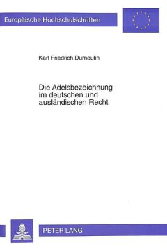 Die Adelsbezeichnung im deutschen und auslaendischen Recht