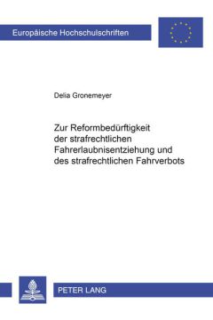 Zur Reformbeduerftigkeit der strafrechtlichen Fahrerlaubnisentziehung und des strafrechtlichen Fahrverbots