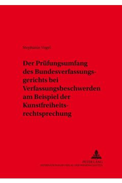 Der Prüfungsumfang des Bundesverfassungsgerichts bei Verfassungsbeschwerden am Beispiel der Kunstfreiheitsrechtsprechung