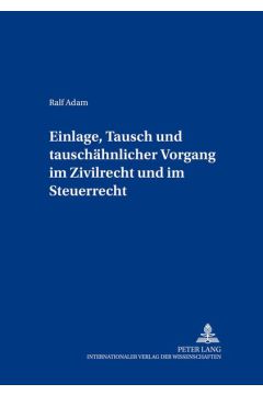 Einlage, Tausch und tauschähnlicher Vorgang im Zivilrecht und im Steuerrecht