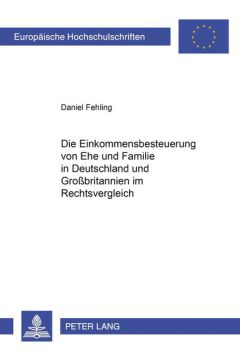 Die Einkommensbesteuerung von Ehe und Familie in Deutschland und Großbritannien im Rechtsvergleich