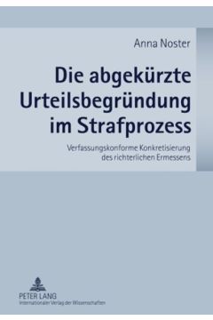 Die abgekuerzte Urteilsbegruendung im Strafprozess