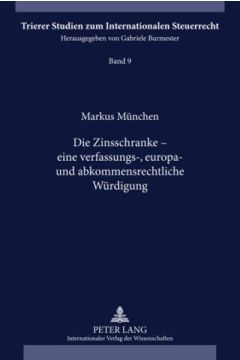 Die Zinsschranke – eine verfassungs-, europa- und abkommensrechtliche Würdigung