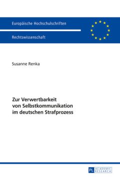 Zur Verwertbarkeit von Selbstkommunikation im deutschen Strafprozess