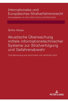 Akustische Überwachung mittels informationstechnischer Systeme zur Strafverfolgung und Gefahrenabwehr