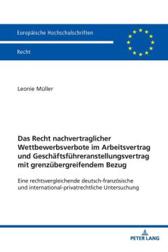 Das Recht nachvertraglicher Wettbewerbsverbote im Arbeitsvertrag und Geschäftsführeranstellungsvertrag mit grenzübergreifendem Bezug