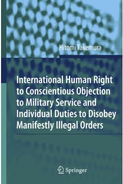International Human Right to Conscientious Objection to Military Service and Individual Duties to Disobey Manifestly Illegal Orders