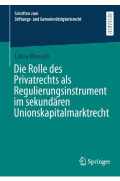 Die Rolle des Privatrechts als Regulierungsinstrument im sekundären Unionskapitalmarktrecht