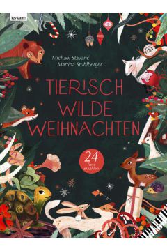 Tierisch wilde Weihnachten – 24 Tiere erzählen – Das Weihnachtsbuch für Naturfreaks