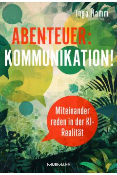 Abenteuer: Kommunikation! Miteinander reden in der KI-Realität.
