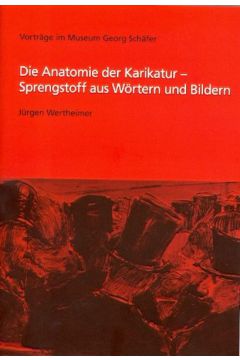 Die Anatomie der Karikatur - Sprengstoff aus Wörtern und Bildern