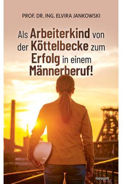 Als Arbeiterkind von der Köttelbecke zum Erfolg in einem Männerberuf!